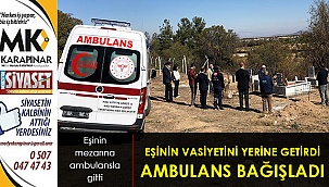 Eşinin vasiyetini yerine getirdi