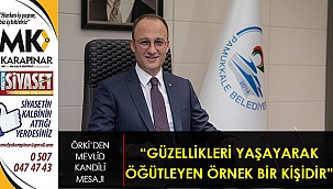 “Güzellikleri yaşayarak öğütleyen örnek bir kişidir”