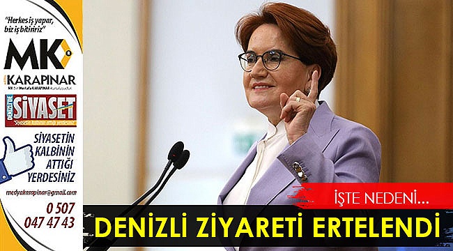 Akşener'in Denizli ziyareti ertelendi