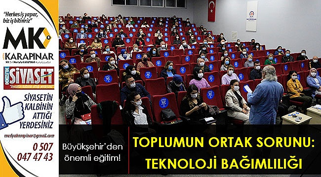 Büyükşehir'den teknoloji bağımlılığı eğitimi