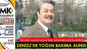 Denizli’de yoğun bakıma alındı
