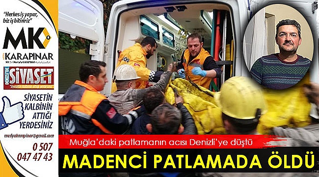 Denizlili madenci patlamada hayatını kaybetti