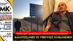 Rahatsızlandı ve yürüyüşü sonlandırdı
