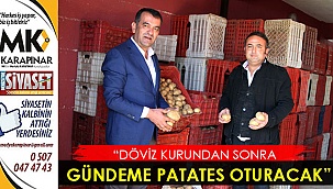“Döviz kurundan sonra gündeme patates oturacak”