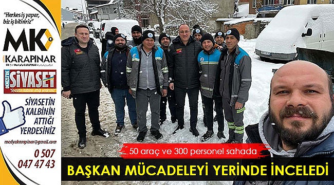 BAŞKAN KAR MÜCADELESİNİ YERİNDE İNCELEDİ