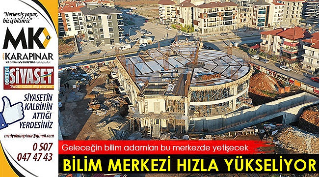 Bilim merkezi hızla yükseliyor