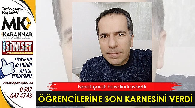 Fenalaşan öğretmen hayatını kaybetti