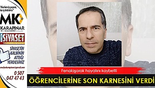 Fenalaşan öğretmen hayatını kaybetti