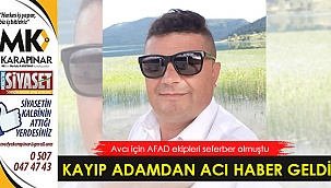 Kayıp adamdan acı haber geldi