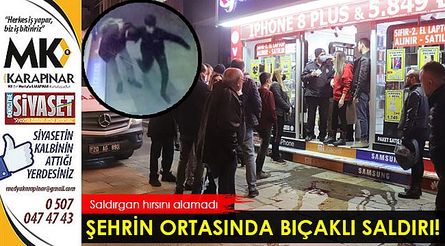Şehrin ortasında bıçaklı saldırı!