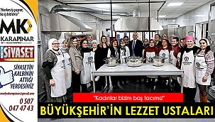 Büyükşehir’in lezzet ustaları