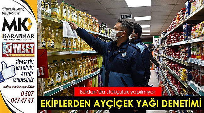 Buldan'da, zabıta ekiplerinden marketlerde yağ denetimi