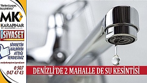 Denizli'de 2 Mahalle de Su Kesintisi