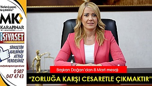 “Kadın olmak; zorluklara karşı cesaretle karşı çıkmaktır”