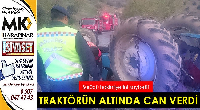 Sürücü devrilen traktörün altında can verdi