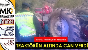 Sürücü devrilen traktörün altında can verdi