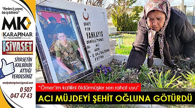 Acı müjdeyi şehit oğluna götürdü