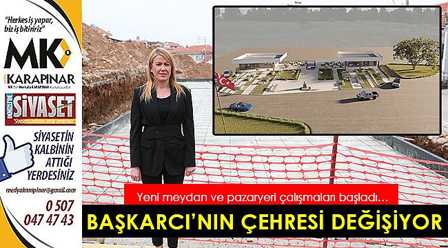 Başkarcı’nın çehresi değişiyor