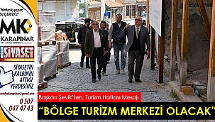 “Bölge turizm merkezi olacak”