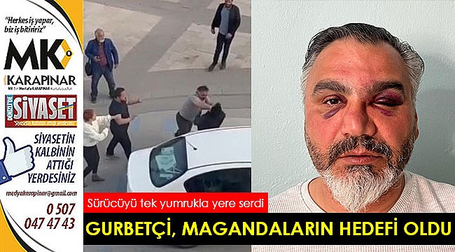Gurbetçi, magandaların hedefi oldu