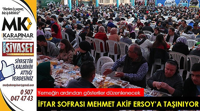 İftar sofrası Mehmet Akif Ersoy’a taşınıyor