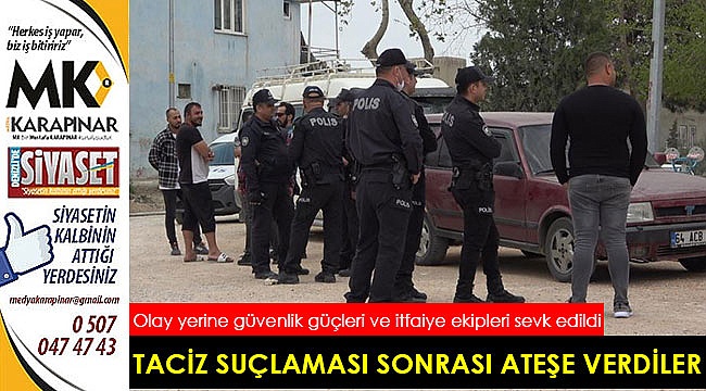 TACİZ SUÇLAMASI SONRASI ATEŞE VERDİLER