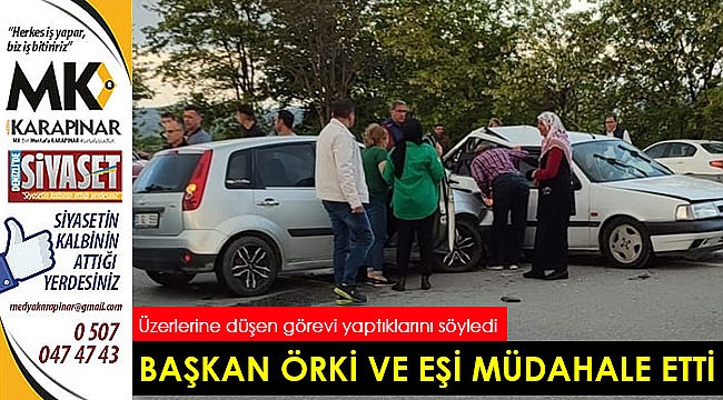 Başkan Örki ve eşi kazazedelere müdahale etti
