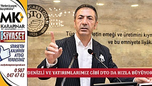 Denizli Ve Yatırımlarımız Gibi DTO Da Hızla Büyüyor