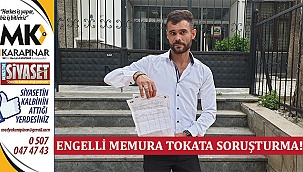 Engelli Memura Tokat Atan Müdür Hakkında Soruşturma Açıldı