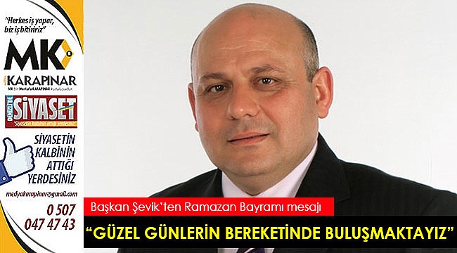 “Güzel günlerin bereketinde buluşmaktayız”