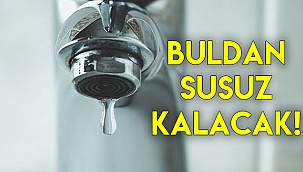 Buldan susuz kalacak!