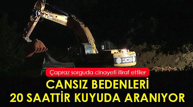 Cansız bedenlerin arandığı kuyu 20 saattir kazılıyor
