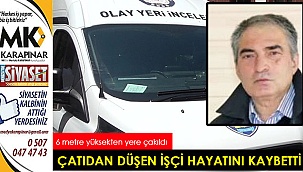 Çatıdan düşen işçi hayatını kaybetti