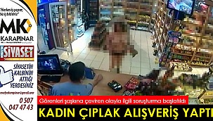 Çıplak alışveriş yapan kadına hakkında soruşturma başlatıldı