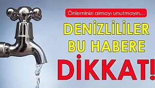 Denizlililer bu habere dikkat!