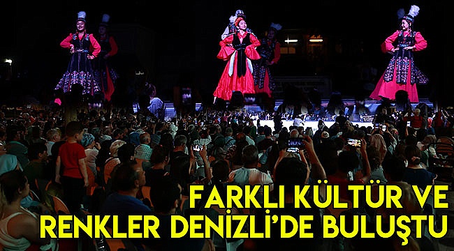 Dünyanın farklı kültür ve renkleri Denizli’de buluştu