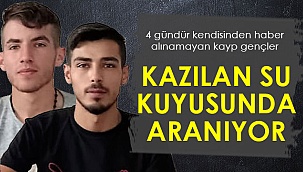 Kayıp gençler su kuyusunda aranıyor