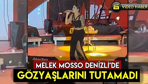 Melek Mosso Denizli'de gözyaşlarını tutamadı