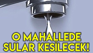 O mahallede sular kesilecek