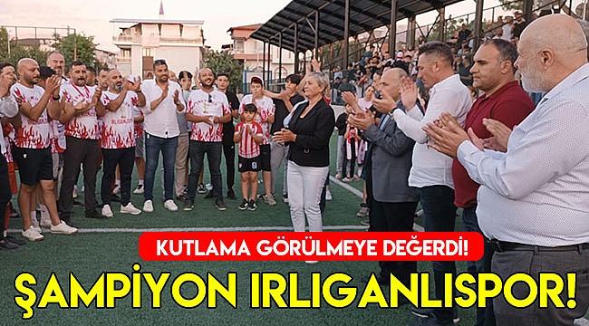 Şampiyon Irlıganlıspor'un kutlaması görülmeye değerdi