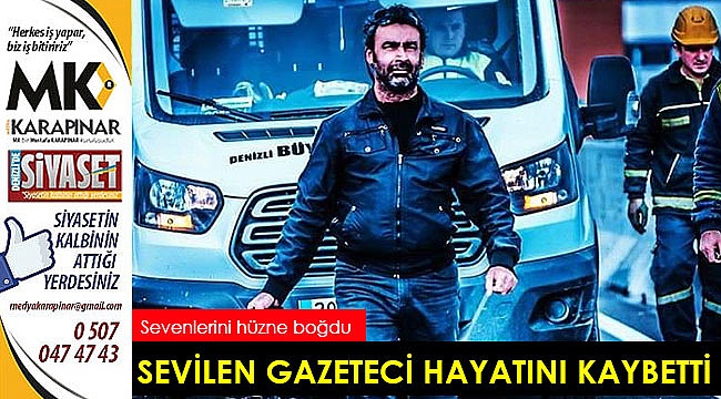 Sevilen gazeteci hayatını kaybetti