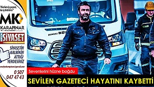 Sevilen gazeteci hayatını kaybetti