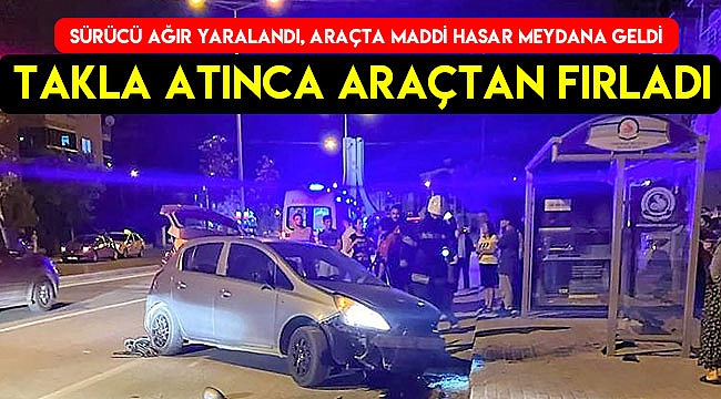 Takla atan otomobilden fırlayan sürücü ağır yaralandı
