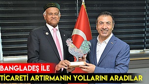 Bangladeş ile ticareti artırmanın yollarını aradılar