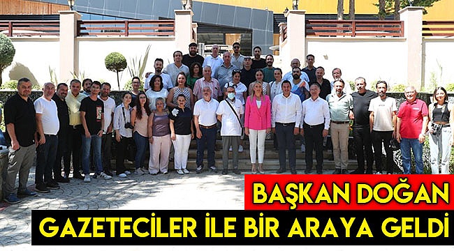 Başkan Doğan gazeteciler ile bir araya geldi