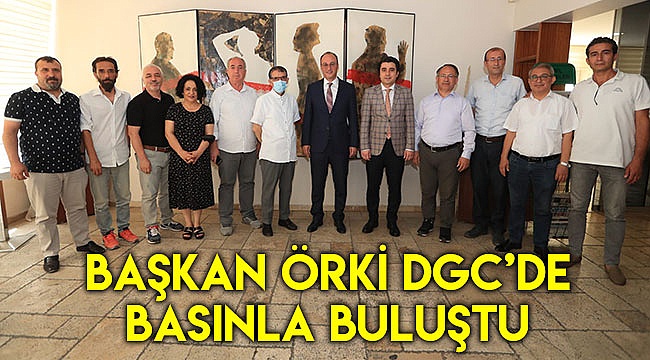 Başkan Örki DGC’de basınla buluştu