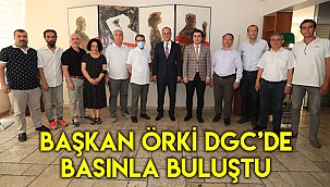 Başkan Örki DGC’de basınla buluştu