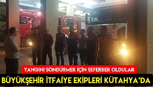 Büyükşehir İtfaiye Ekipleri Kütahya’da