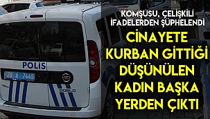 Cinayete kurban gittiğinden korkulan kadın başka yerden çıktı