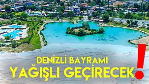 Denizli bayramı yağışlı geçirecek!